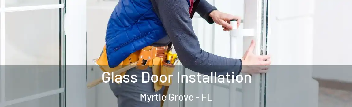 Glass Door Installation Myrtle Grove - FL