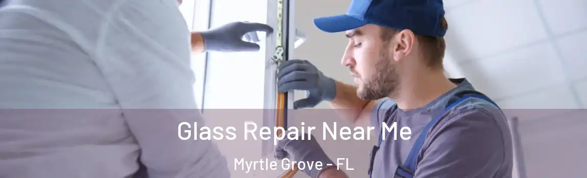  Glass Repair Near Me Myrtle Grove - FL