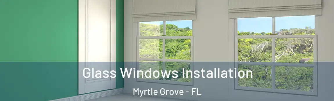  Glass Windows Installation Myrtle Grove - FL